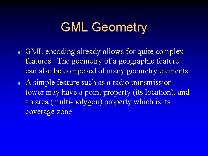 GML Geometry l l GML encoding already allows for quite complex features. The geometry