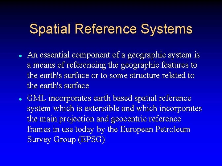 Spatial Reference Systems l l An essential component of a geographic system is a