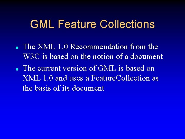 GML Feature Collections l l The XML 1. 0 Recommendation from the W 3