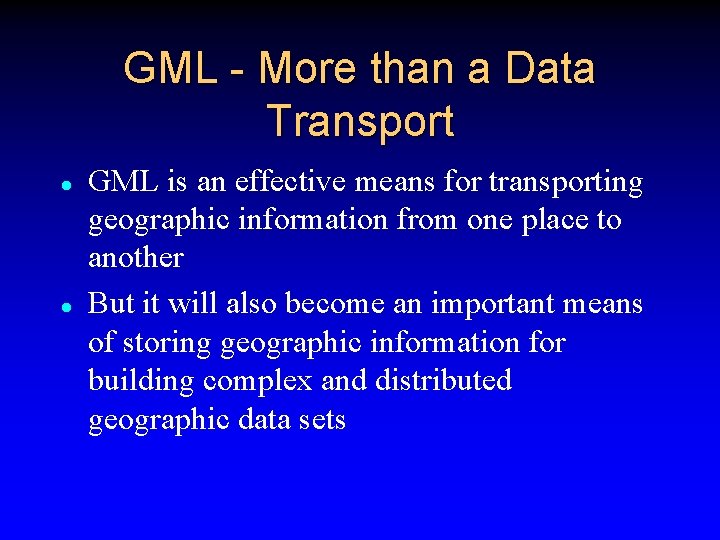 GML - More than a Data Transport l l GML is an effective means