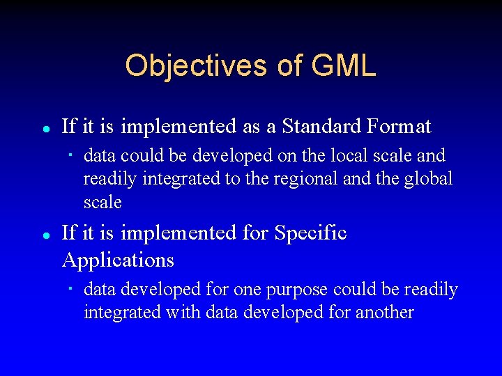 Objectives of GML l If it is implemented as a Standard Format data could