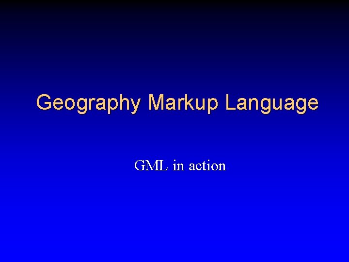 Geography Markup Language GML in action 