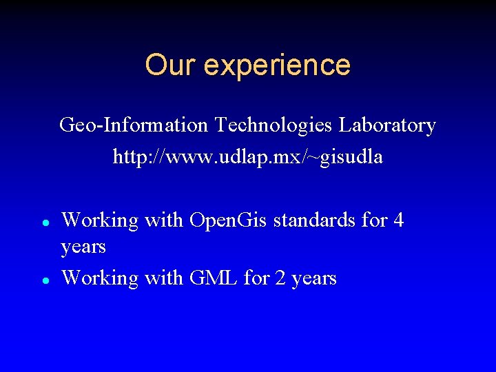 Our experience Geo-Information Technologies Laboratory http: //www. udlap. mx/~gisudla l l Working with Open.