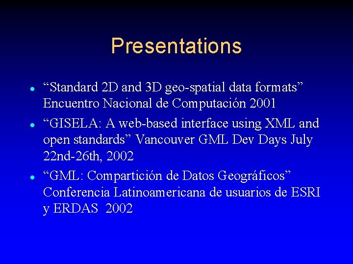 Presentations l l l “Standard 2 D and 3 D geo-spatial data formats” Encuentro