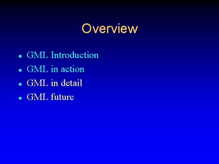 Overview l l GML Introduction GML in action GML in detail GML future 