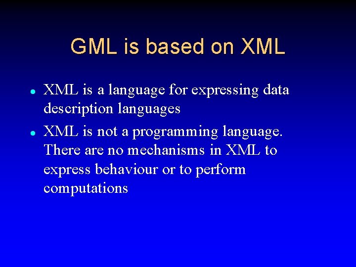 GML is based on XML l l XML is a language for expressing data