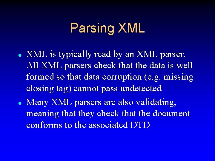 Parsing XML l l XML is typically read by an XML parser. All XML