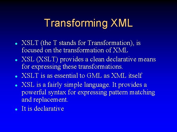 Transforming XML l l l XSLT (the T stands for Transformation), is focused on