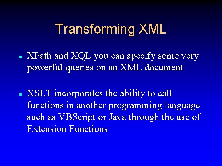 Transforming XML l l XPath and XQL you can specify some very powerful queries