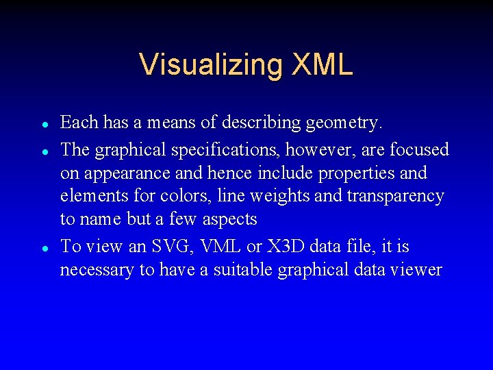 Visualizing XML l l l Each has a means of describing geometry. The graphical