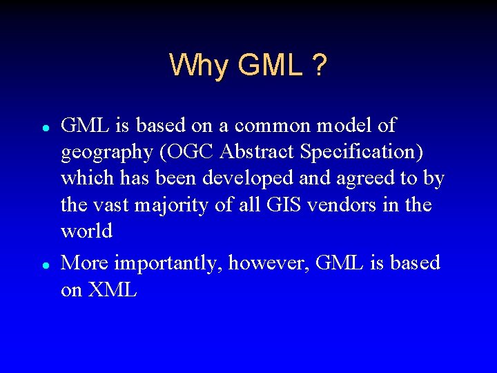 Why GML ? l l GML is based on a common model of geography