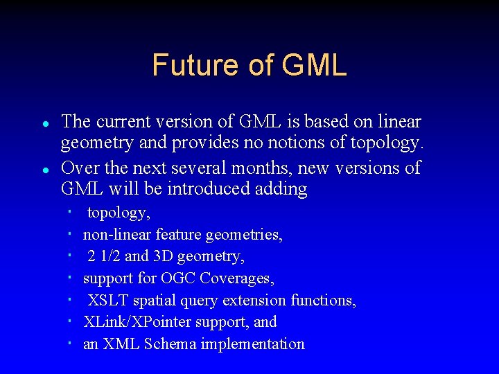 Future of GML l l The current version of GML is based on linear