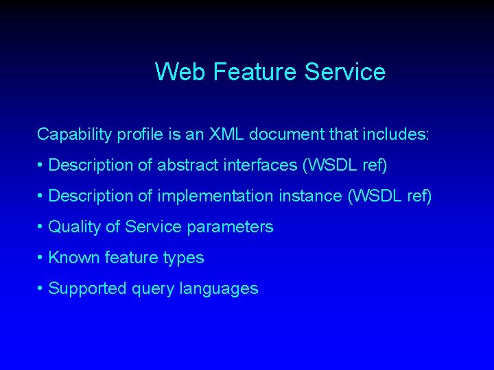 Web Feature Service Capability profile is an XML document that includes: • Description of
