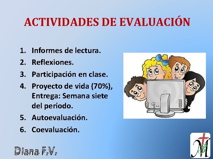 ACTIVIDADES DE EVALUACIÓN 1. 2. 3. 4. Informes de lectura. Reflexiones. Participación en clase.