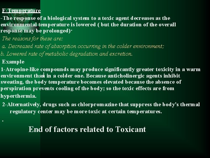 F-Temperature -The response of a biological system to a toxic agent decreases as the