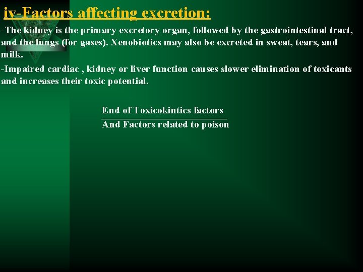 iv-Factors affecting excretion: -The kidney is the primary excretory organ, followed by the gastrointestinal