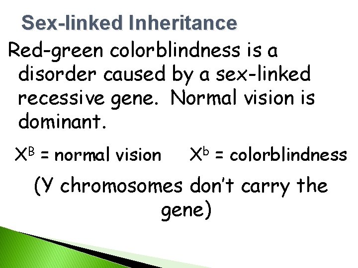 Sex-linked Inheritance Red-green colorblindness is a disorder caused by a sex-linked recessive gene. Normal