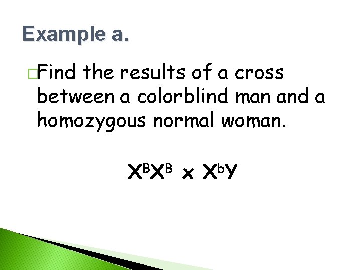 Example a. �Find the results of a cross between a colorblind man and a