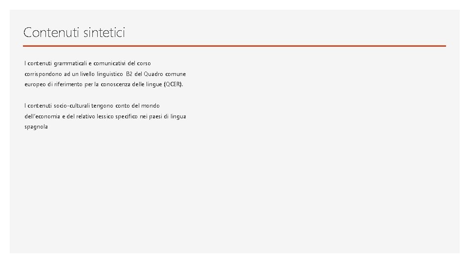Contenuti sintetici I contenuti grammaticali e comunicativi del corso corrispondono ad un livello linguistico