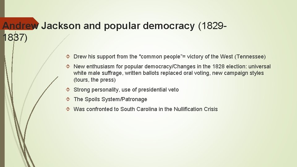 Andrew Jackson and popular democracy (18291837) Drew his support from the "common people”= victory