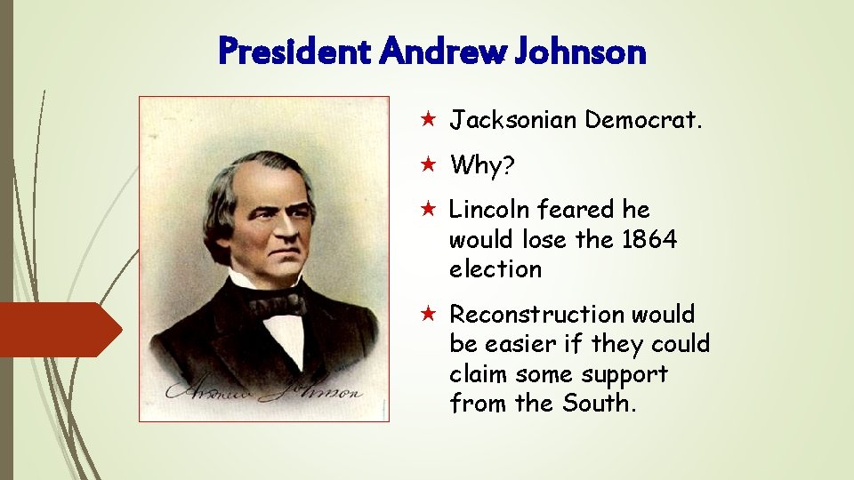 President Andrew Johnson « Jacksonian Democrat. « Why? « Lincoln feared he would lose