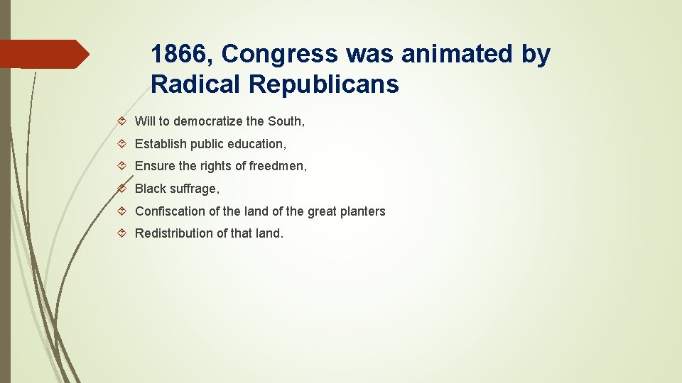 1866, Congress was animated by Radical Republicans Will to democratize the South, Establish public