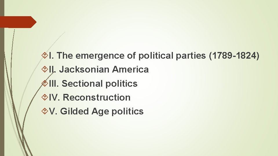  I. The emergence of political parties (1789 -1824) II. Jacksonian America III. Sectional