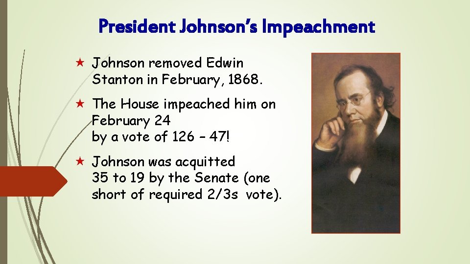 President Johnson’s Impeachment « Johnson removed Edwin Stanton in February, 1868. « The House