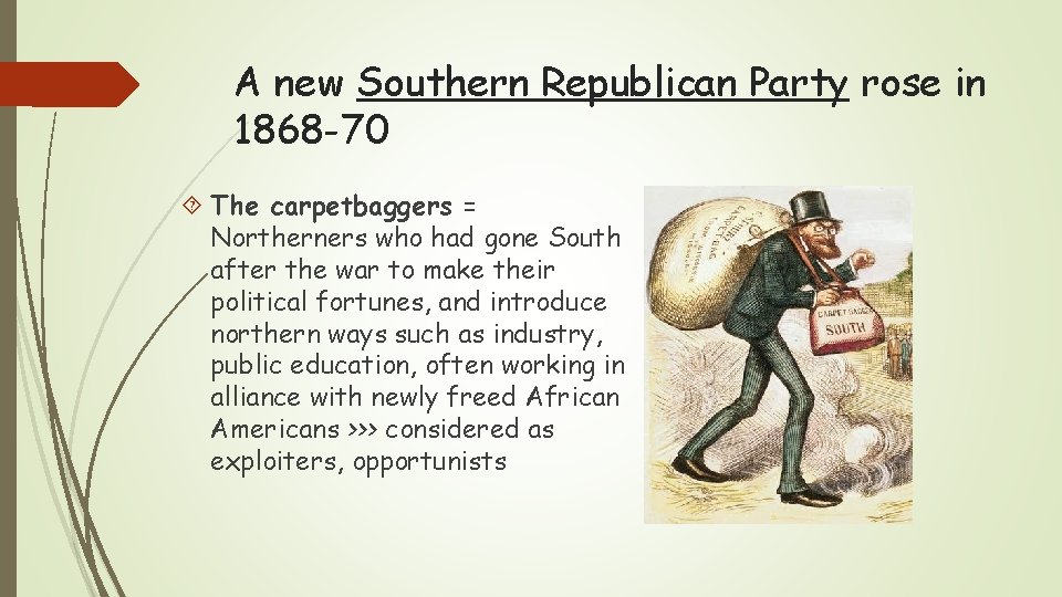 A new Southern Republican Party rose in 1868 -70 The carpetbaggers = Northerners who