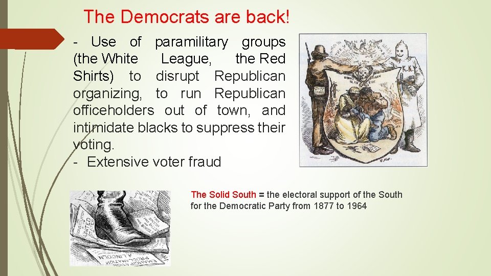 The Democrats are back! - Use of paramilitary groups (the White League, the Red