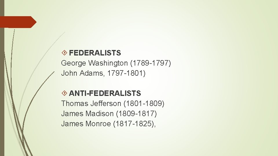  FEDERALISTS George Washington (1789 -1797) John Adams, 1797 -1801) ANTI-FEDERALISTS Thomas Jefferson (1801