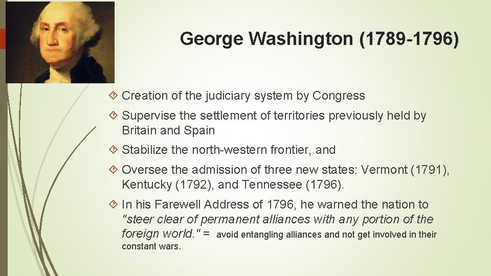 George Washington (1789 -1796) Creation of the judiciary system by Congress Supervise the settlement