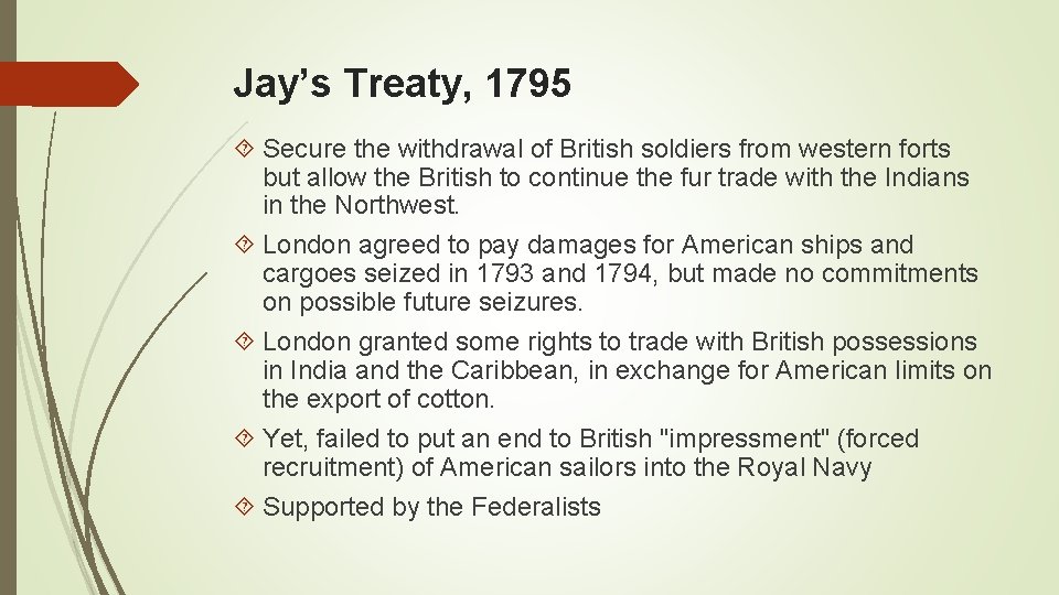 Jay’s Treaty, 1795 Secure the withdrawal of British soldiers from western forts but allow