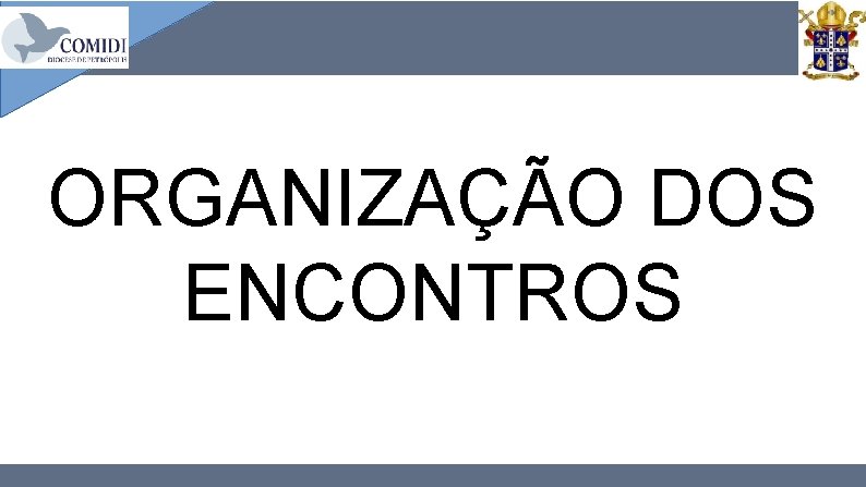 ORGANIZAÇÃO DOS ENCONTROS 