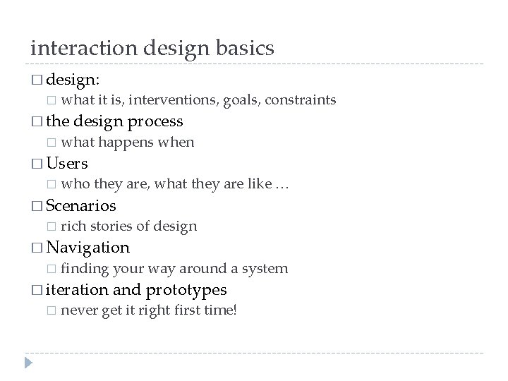 interaction design basics � design: � what it is, interventions, goals, constraints � the