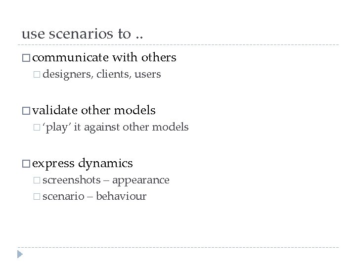 use scenarios to. . � communicate � designers, � validate � ‘play’ with others