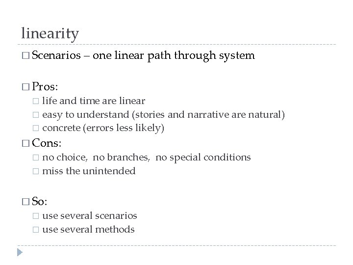 linearity � Scenarios – one linear path through system � Pros: life and time