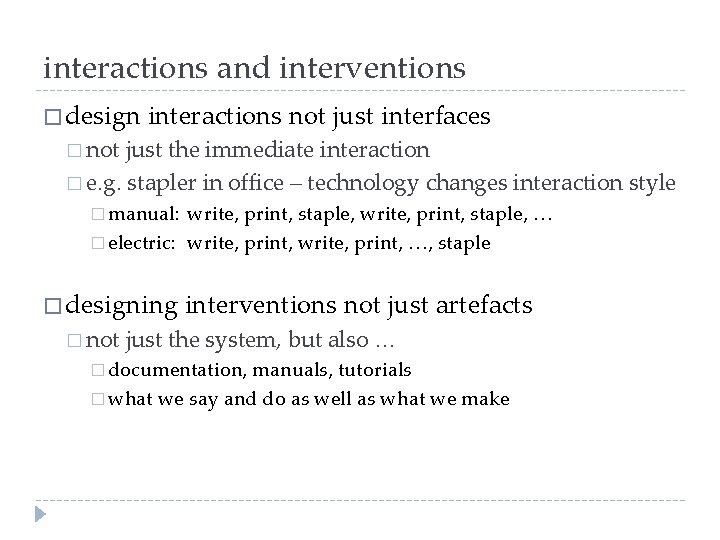 interactions and interventions � design interactions not just interfaces � not just the immediate
