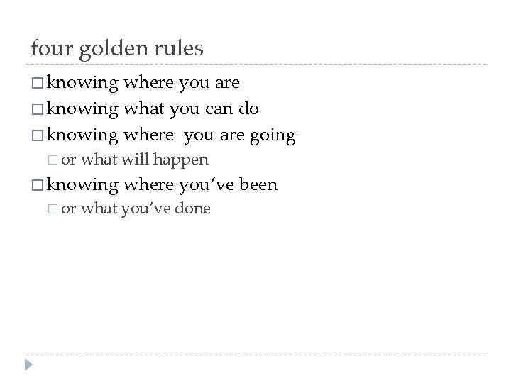four golden rules � knowing where you are � knowing what you can do