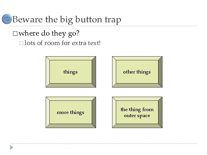 Beware the big button trap � where � lots do they go? of room