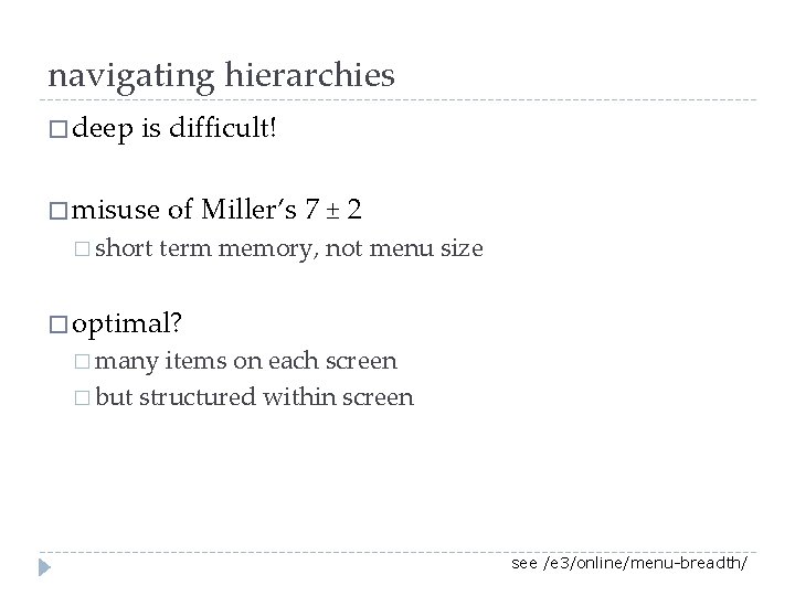 navigating hierarchies � deep is difficult! � misuse � short of Miller’s 7 ±