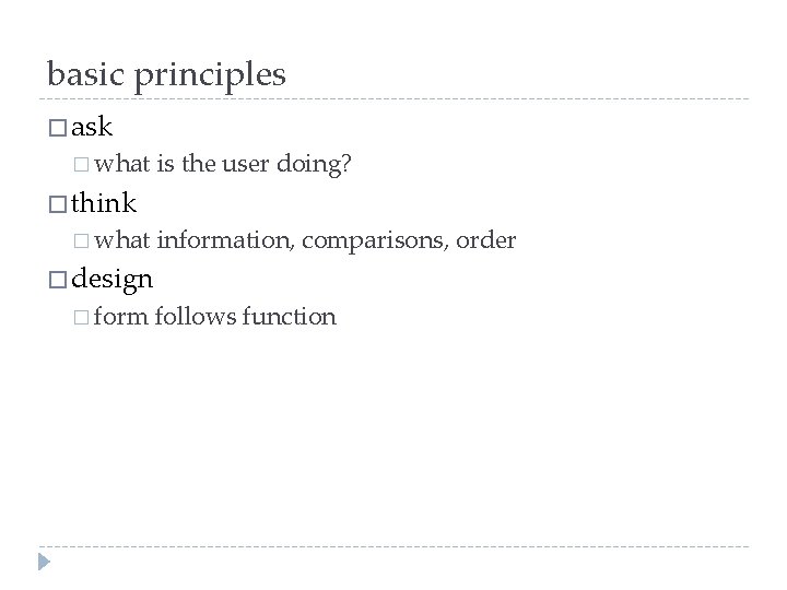 basic principles � ask � what is the user doing? � think � what