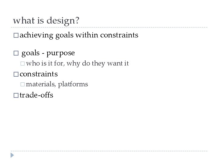 what is design? � achieving � goals within constraints goals - purpose � who