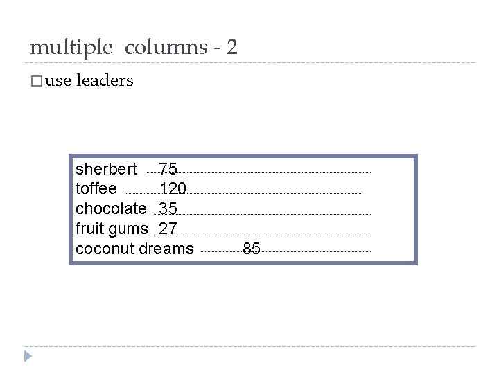 multiple columns - 2 � use leaders sherbert 75 toffee 120 chocolate 35 fruit