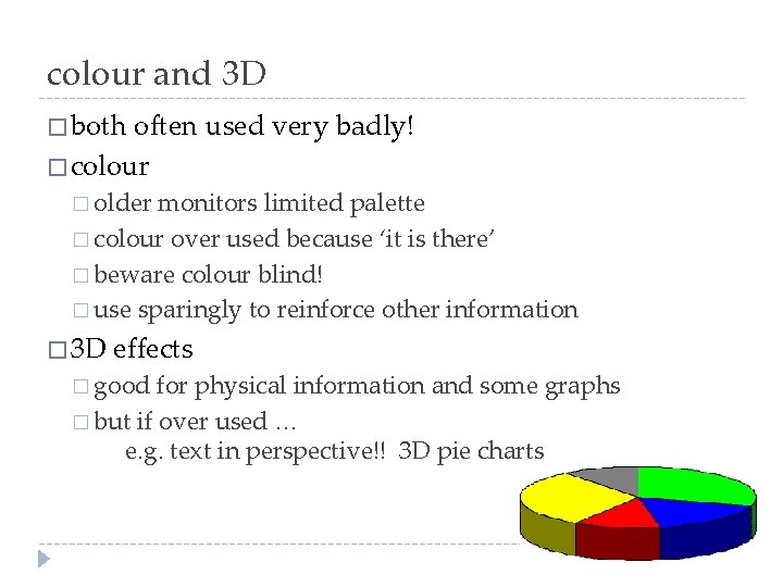 colour and 3 D � both often used very badly! � colour � older
