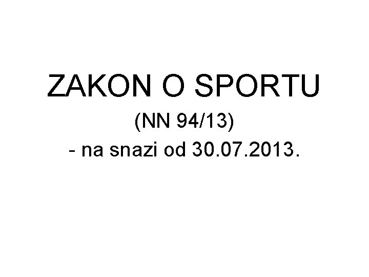 ZAKON O SPORTU (NN 94/13) - na snazi od 30. 07. 2013. 
