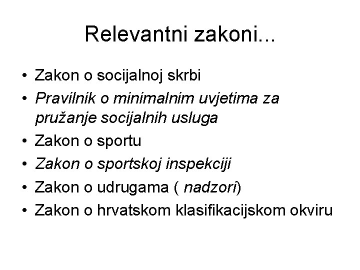 Relevantni zakoni. . . • Zakon o socijalnoj skrbi • Pravilnik o minimalnim uvjetima