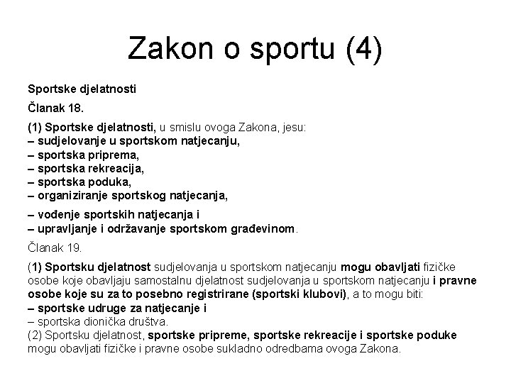 Zakon o sportu (4) Sportske djelatnosti Članak 18. (1) Sportske djelatnosti, u smislu ovoga