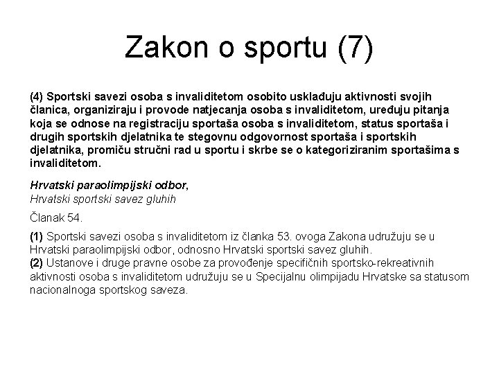 Zakon o sportu (7) (4) Sportski savezi osoba s invaliditetom osobito usklađuju aktivnosti svojih