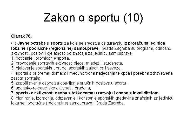 Zakon o sportu (10) Članak 76. (1) Javne potrebe u sportu za koje se